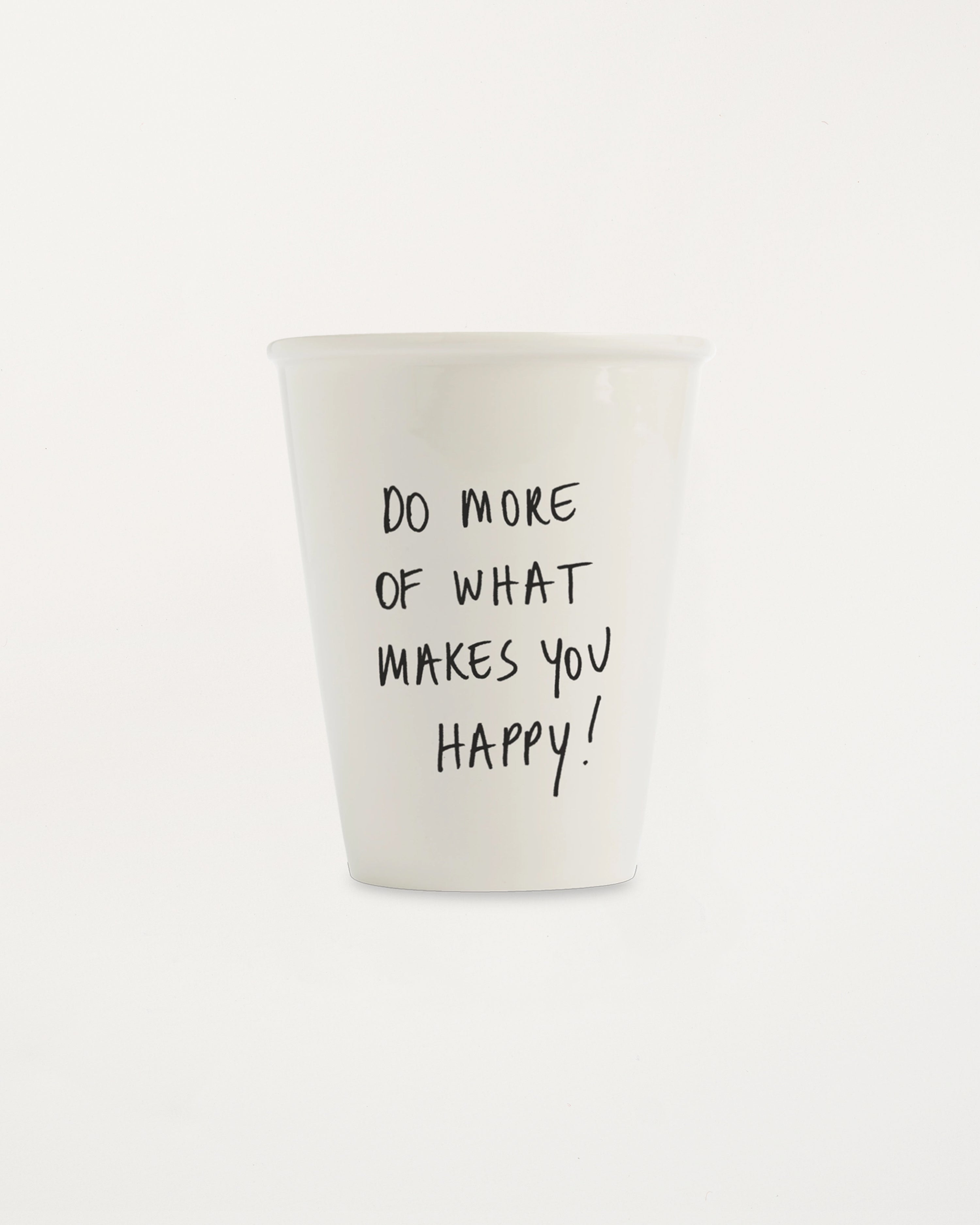 Cup Do More of What Makes You Happy