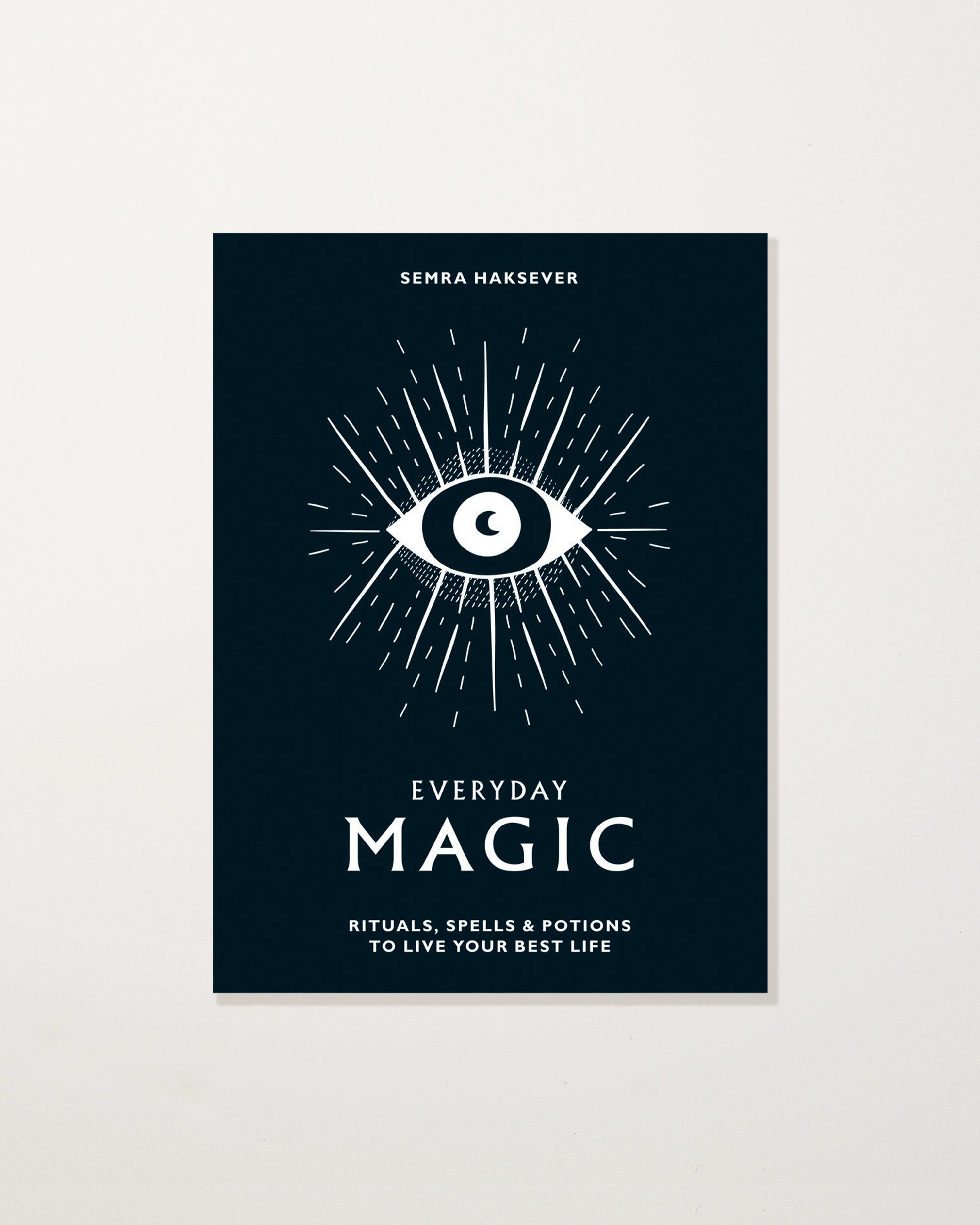 Everyday Magic: Rituals, Spells & Potions to Live Your Best Life