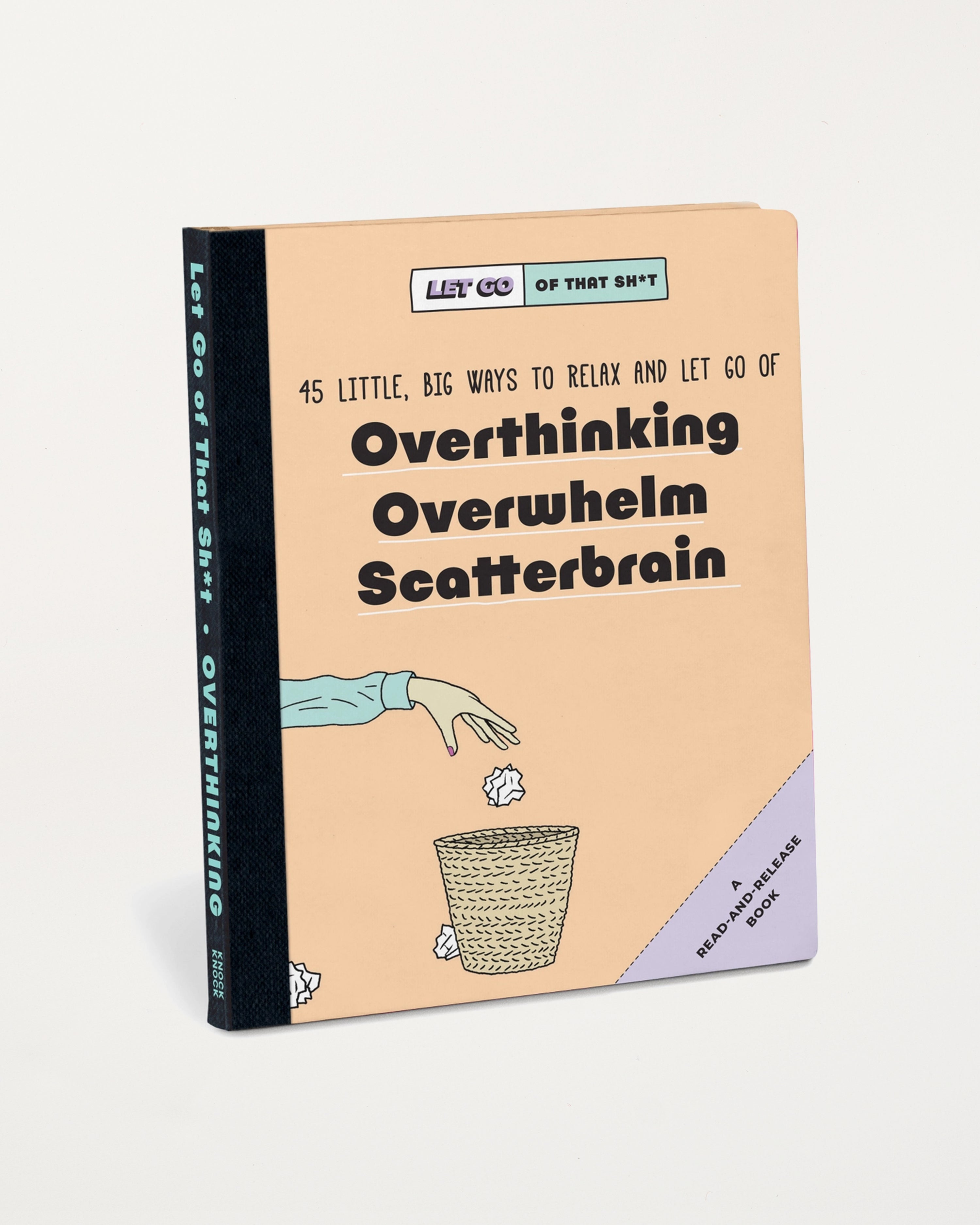 Knock Knock Let Go of That Sh*t: 45 Little, Big Ways to Relax and Let Go of Overthinking, Overwhelm, Scatterbrain