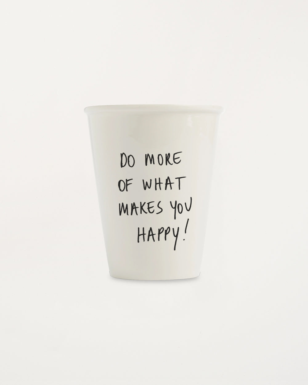 Cup Do More of What Makes You Happy