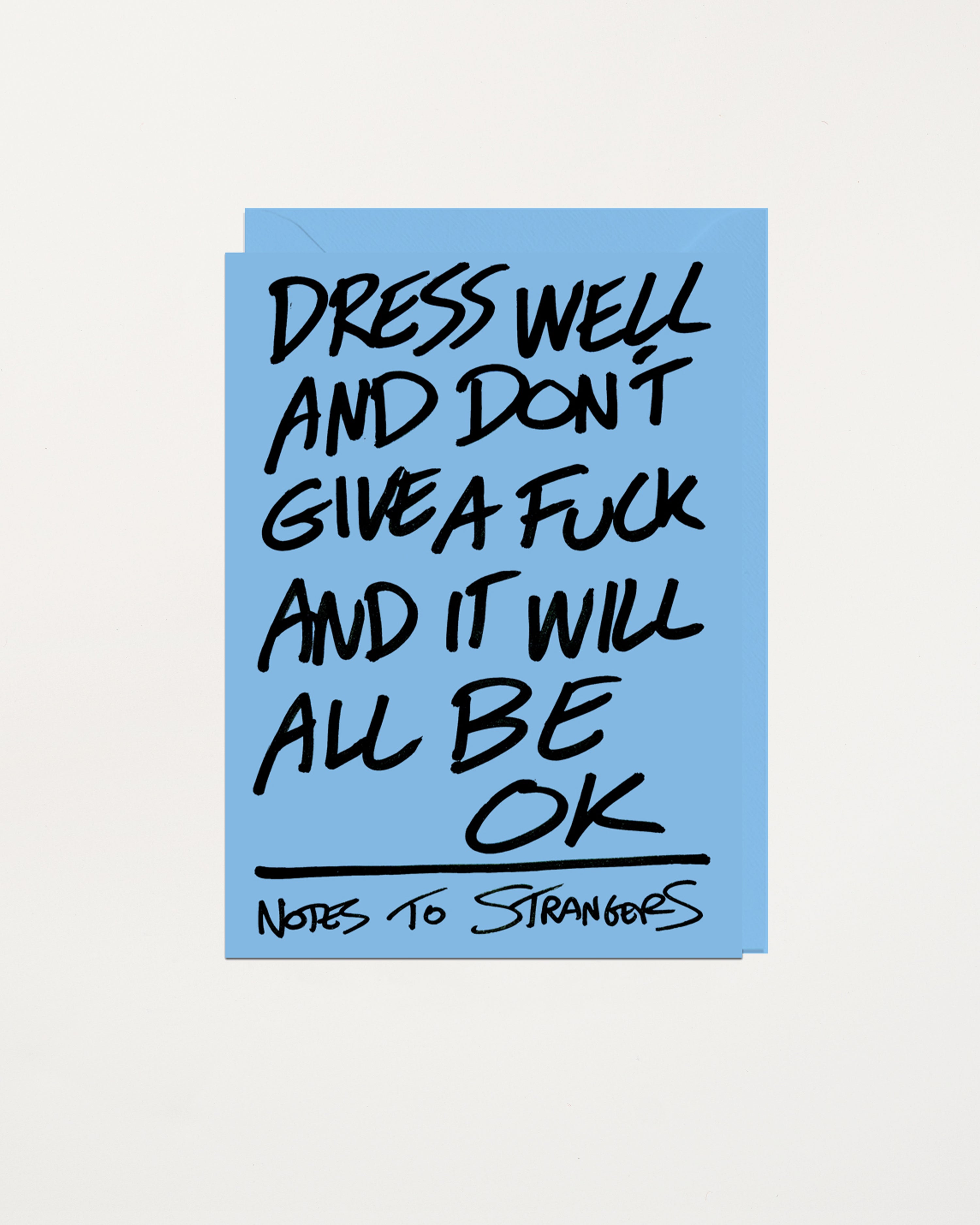 Notes To Strangers Card Dress Well And Don't Give A Fuck And It Will All Be Ok
