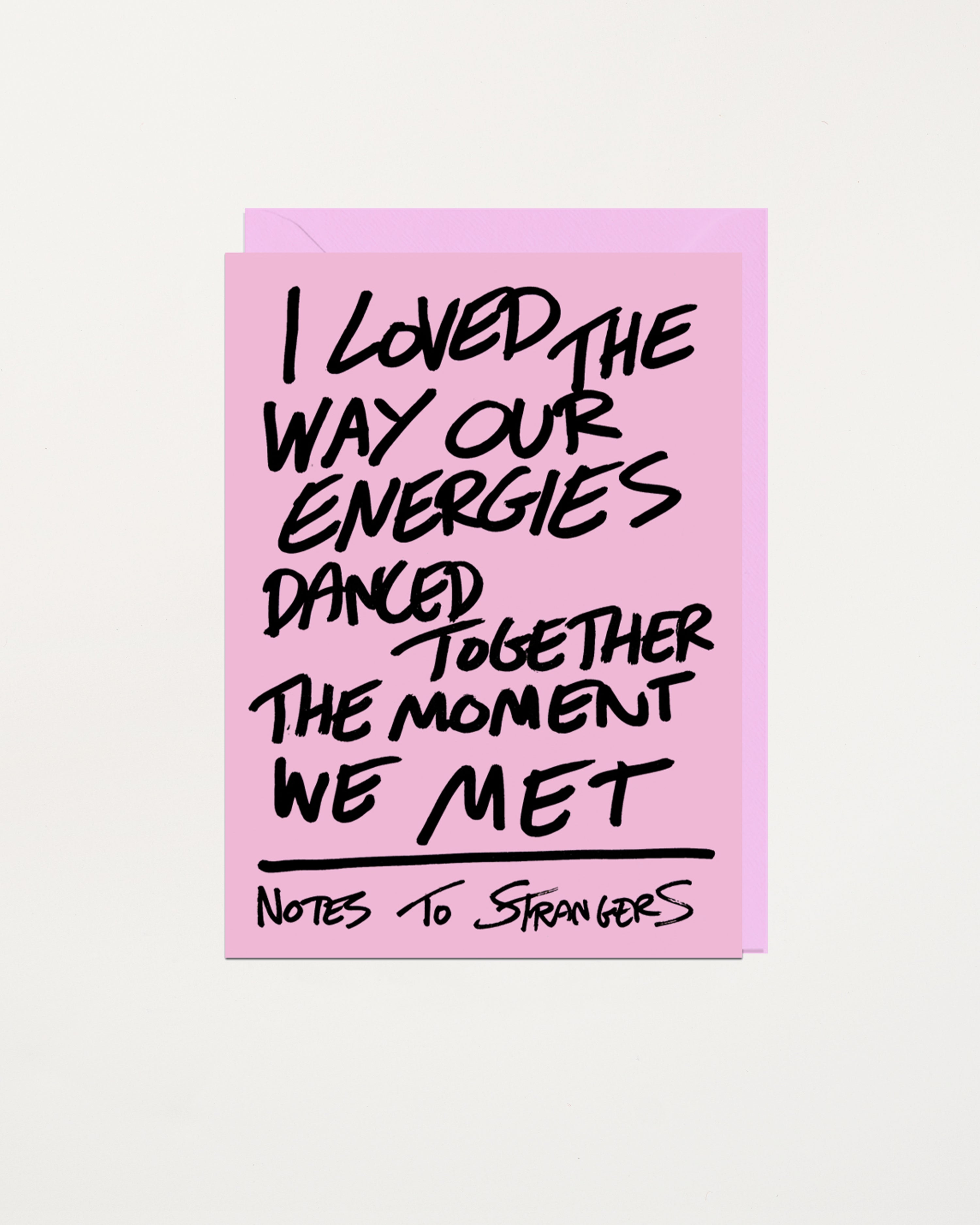 Notes To Strangers Card I Loved The Way Our Energies Danced Together The Moment We Met
