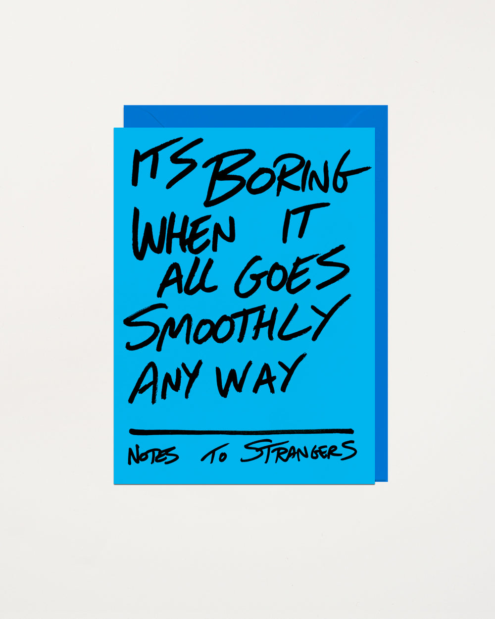 Notes To Strangers Card Its Boring When It All Goes Smoothly Anyway