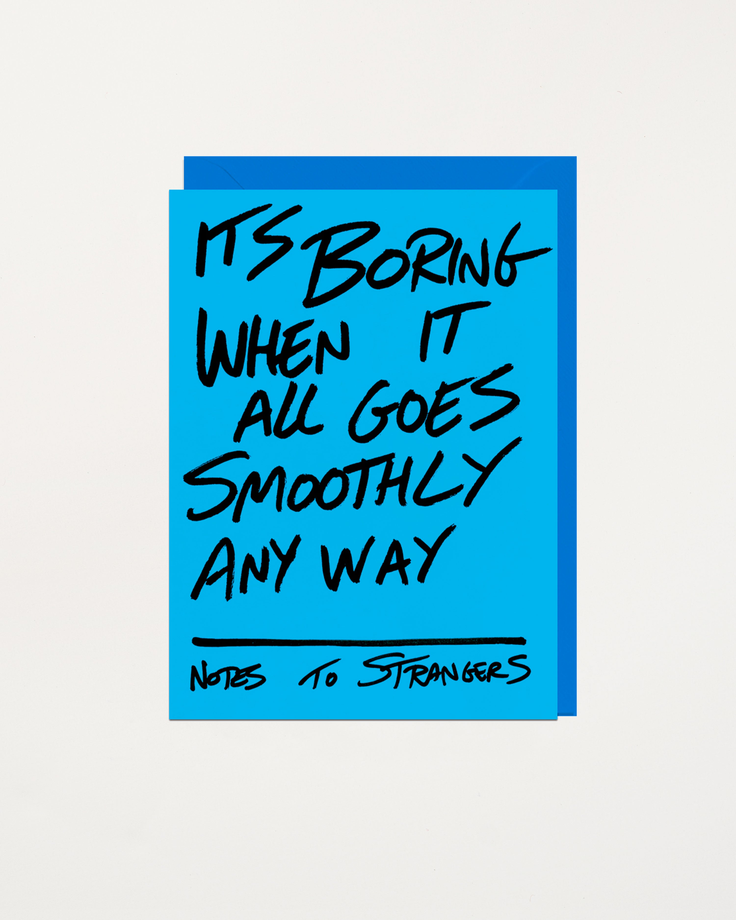 Notes To Strangers Card Its Boring When It All Goes Smoothly Anyway