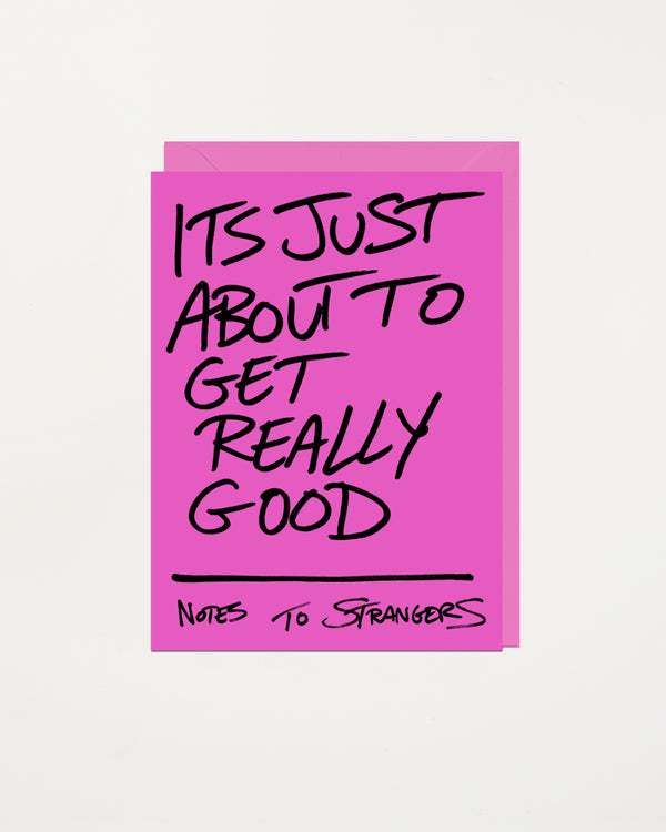Notes To Strangers Card Its Just About To Get Really Good