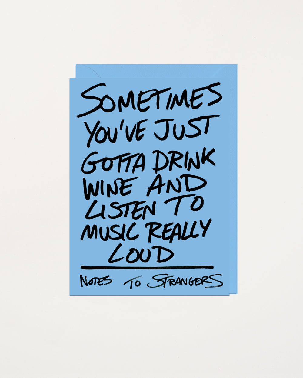 Notes To Strangers Card Sometimes You've Just Gotta Drink Wine And Listen To Music Really Loud