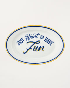 Oval Dish Just Want to Have Fun