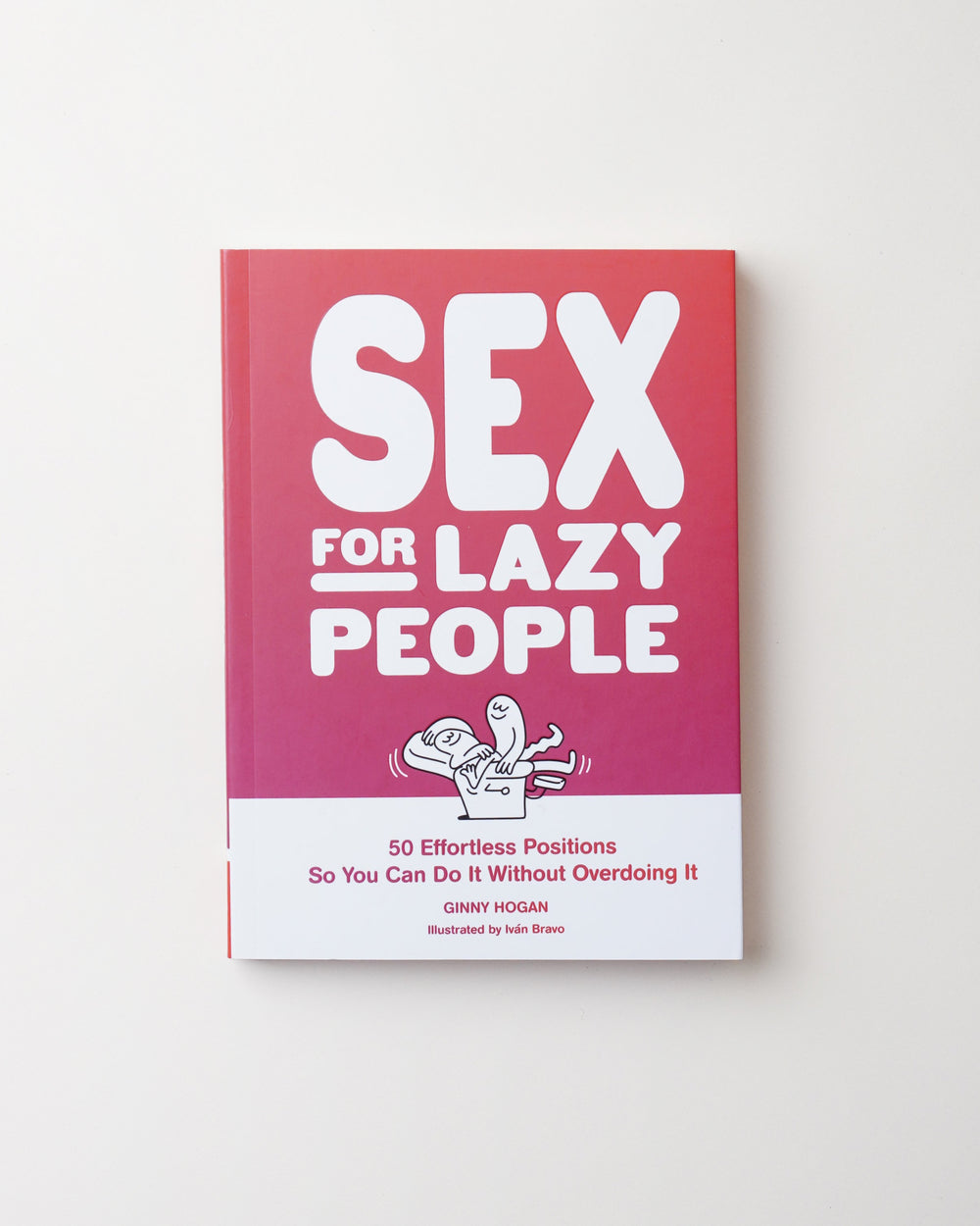 Sex for Lazy People - 50 Effortless Positions So You Can Do It without Overdoing It